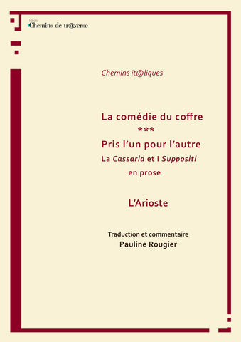 Couverture de La comédie du coffre, suivi de Pris l'un pour l'autre, de l'Arioste, traduction de Pauline Rougier, éd. Chemins de tr@verse 2014