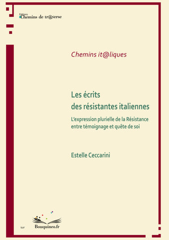 Les écrits des résistantes italiennes. L'expression plurielle de la Résistance entre témoignage et quête de soi - Estelle Ceccarini