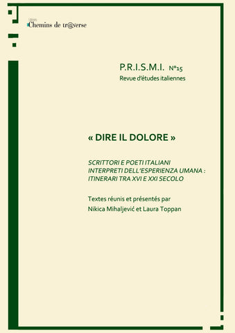 P.R.I.S.M.I. n°15 : « DIRE IL DOLORE » SCRITTORI E POETI ITALIANI INTERPRETI DELL’ESPERIENZA UMANA : ITINERARI TRA XVI E XXI SECOLO