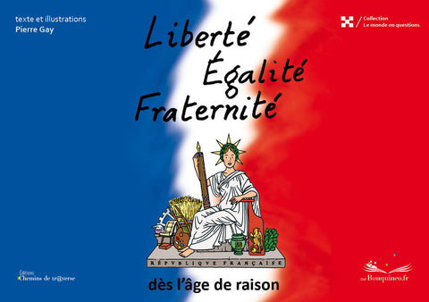 Couverture de Liberté, Egalité, Fraternité, dès l'âge de raison, par Pierre Gay, éd. Chemins de tr@verse 2012