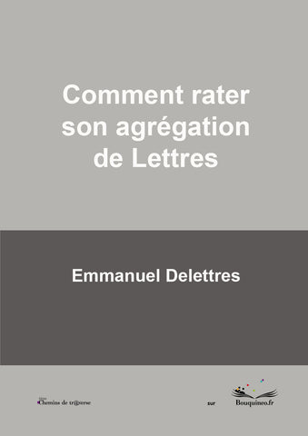 Comment rater son agrégation de Lettres - Emmanuel Delettres