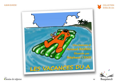 Couverture de Les vacances du A, par Arnaud Bassez, illustré par Stéphane Censi, éd. Chemins de tr@verse 2010